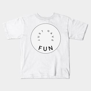 Just have fun Kids T-Shirt